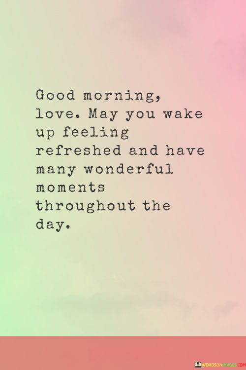 Good-Morning-Love-May-You-Wake-Up-Feeling-Refreshed-And-Have-Many-Wonderful-Moments-Quotes.png
