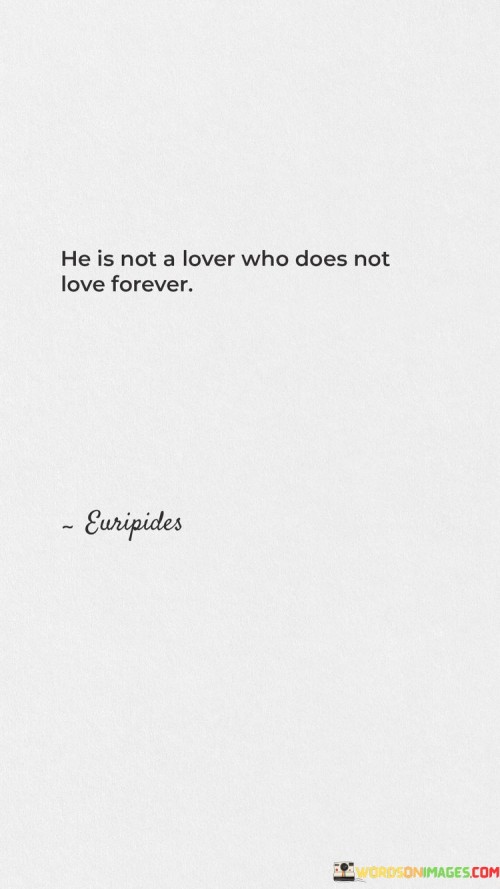 He-Is-Not-A-Lover-Who-Does-Not-Love-Forever-Quotes.jpeg