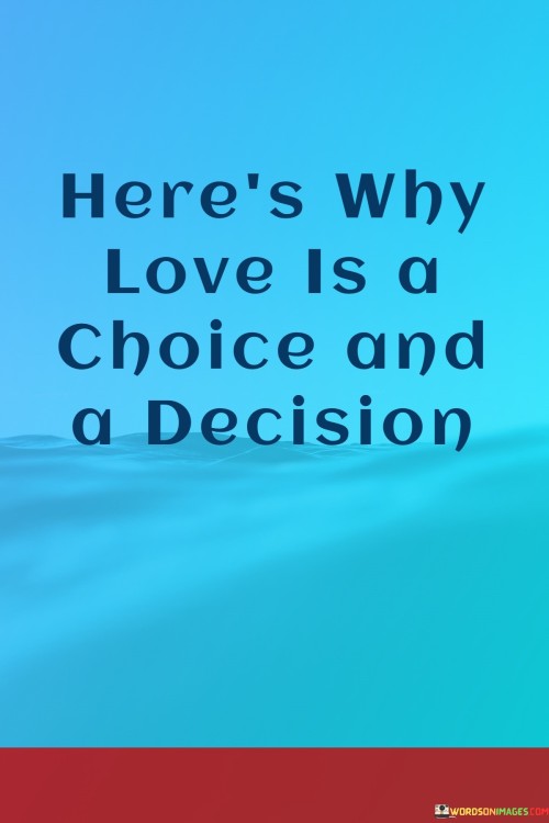 Heres-Why-Love-Is-A-Choice-And-A-Decision-Quotes.jpeg