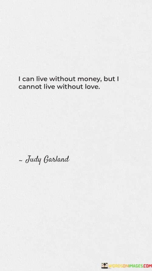 I-Can-Live-Without-Money-But-I-Cannot-Live-Without-Love-Quotes.jpeg
