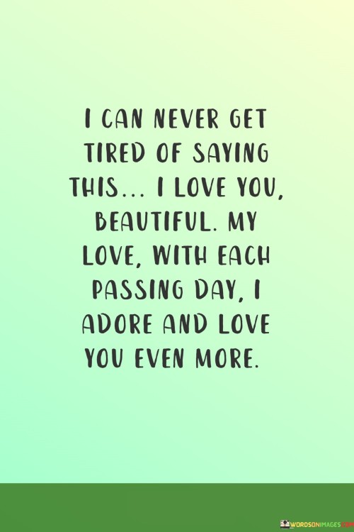 I-Can-Never-Get-Tired-Of-Saying-This-I-Love-You-Beautiful-My-Love-With-Each-Quotes.jpeg