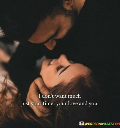 I-Dont-Want-Much-Just-Your-Time-Your-Love-And-You-Quotes.jpeg