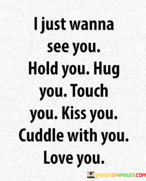 I-Just-Wanna-See-You-Hold-You-Hug-You-Touch-You-Quotes.jpeg