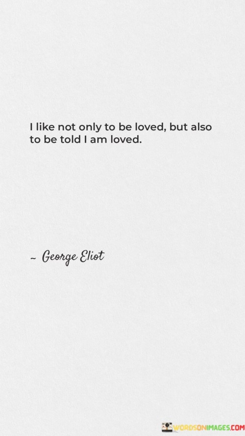 I-Like-Not-Only-To-Be-Loved-But-Also-To-Be-Told-I-Am-Loved-Quotes.jpeg