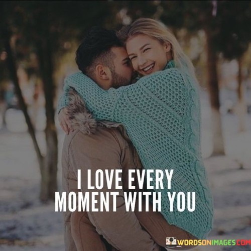 I-Love-Every-Moment-With-You-Quotes.jpeg