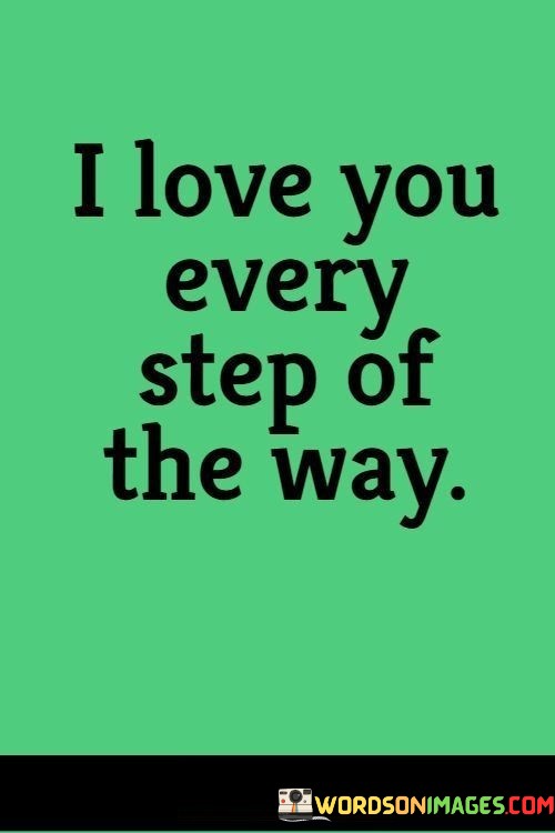 I-Love-You-Every-Step-Of-The-Way-Quotes.jpeg