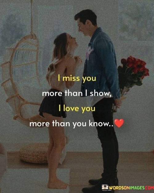 I-Miss-You-More-Than-I-Show-I-Love-You-More-Than-You-Know-Quotes.jpeg