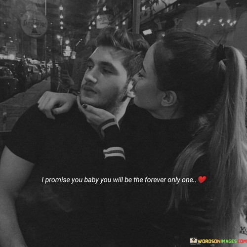 I-Promise-You-Baby-You-Will-Be-The-Forever-Only-One-Quotes.jpeg