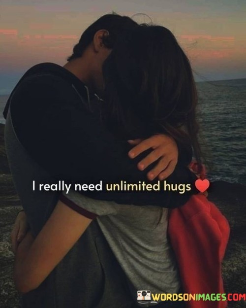 I-Really-Need-Unlimited-Hugs-Quotes.jpeg