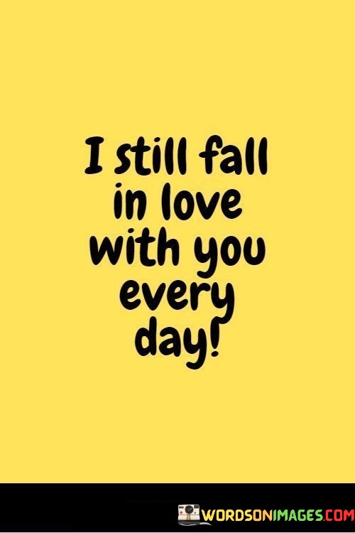 I-Still-Fall-In-Love-With-You-Every-Day-Quotes.jpeg