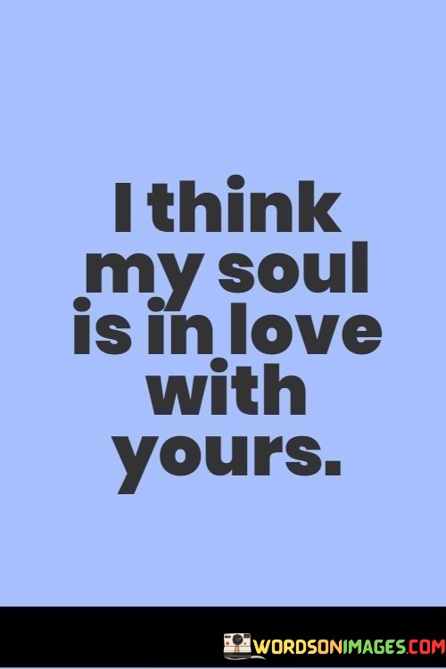 I-Think-My-Soul-Is-In-Love-With-Yours-Quotes.jpeg