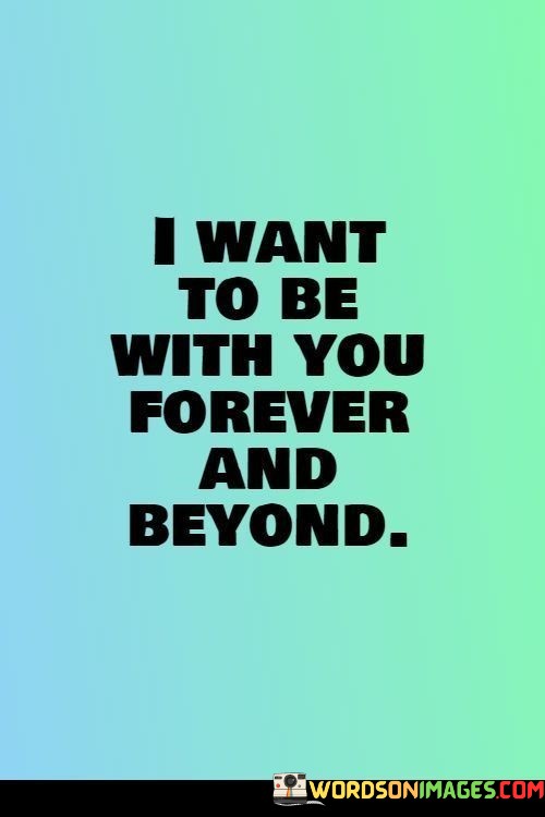 I-Want-To-Be-With-You-Forever-And-Beyond-Quotes.jpeg