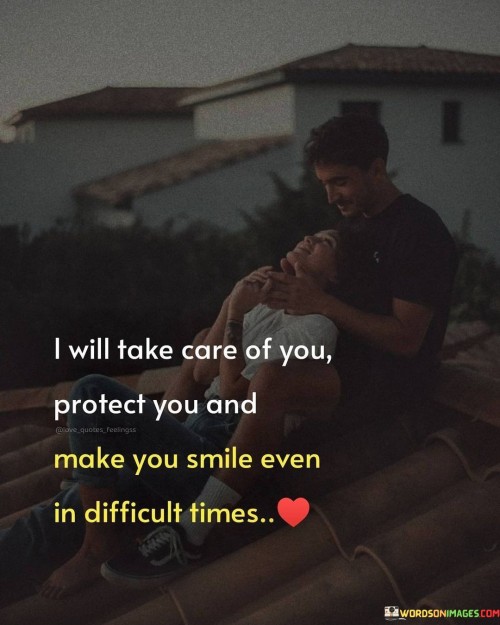 I-Will-Take-Care-Of-You-Protect-You-And-Make-You-Smile-Even-Quotes.jpeg