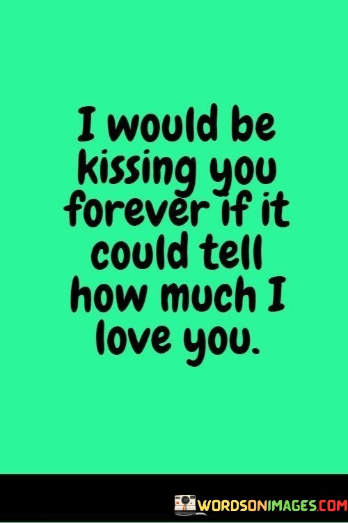 I-Would-Be-Kissing-You-Forever-If-It-Could-Tell-How-Much-Quotes.jpeg