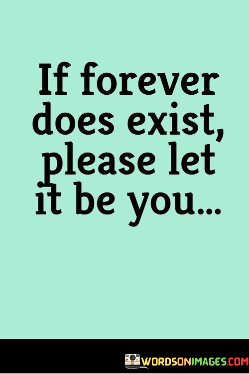 If-Forever-Does-Exist-Please-Let-It-Be-You-Quotes.jpeg