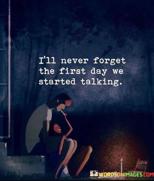 I'll Never Forget The First Day We Started Talking Quotes