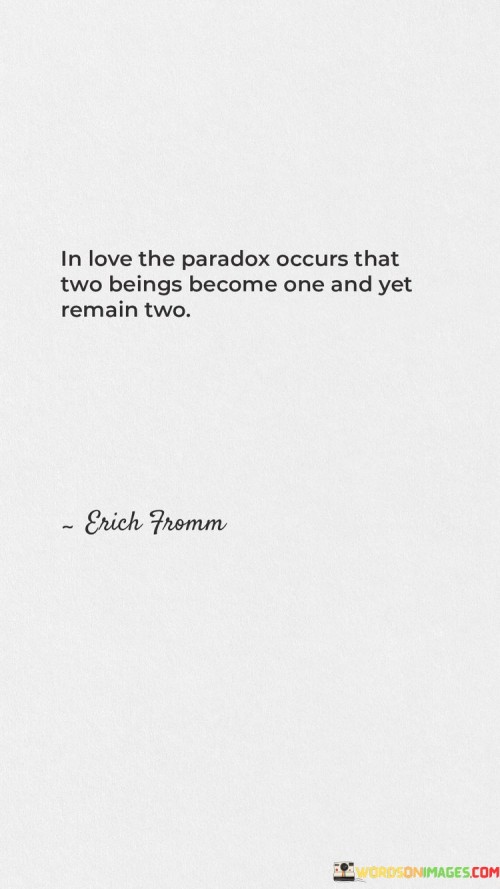 In-Love-The-Paradox-Occurs-That-Two-Being-Become-One-And-Yet-Remain-Two-Quotes.jpeg