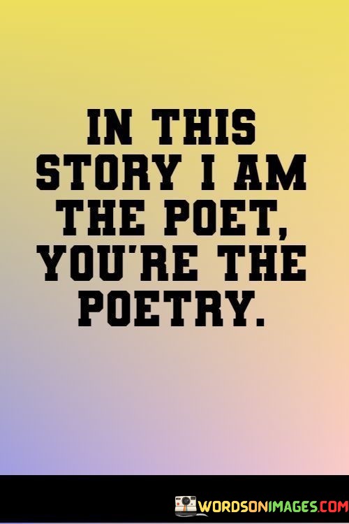 In-This-Story-I-Am-The-Poet-Youre-The-Poetry-Quotes.jpeg