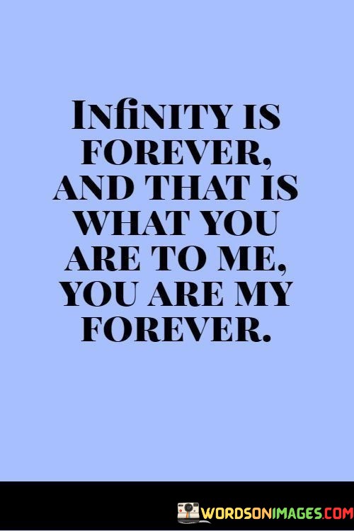 Infinity-Is-Forever-And-Than-Is-What-You-Are-To-Me-You-Are-My-Quotes.jpeg