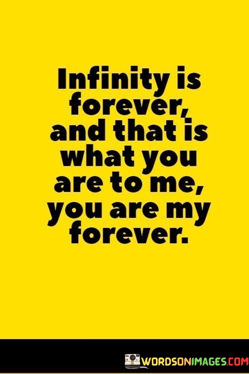 Infinity-Is-Forever-And-That-Is-What-You-Are-To-Me-You-Are-My-Quotes.jpeg