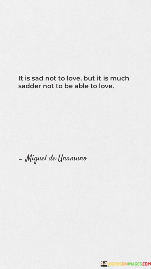 It-Is-Sad-Not-To-Love-But-It-Is-Much-Sadder-Not-To-Be-Able-To-Love-Quotes.jpeg