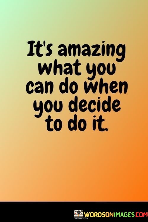 Its-Amazing-What-You-Can-Do-When-You-Decide-To-Do-It-Quotes.jpeg