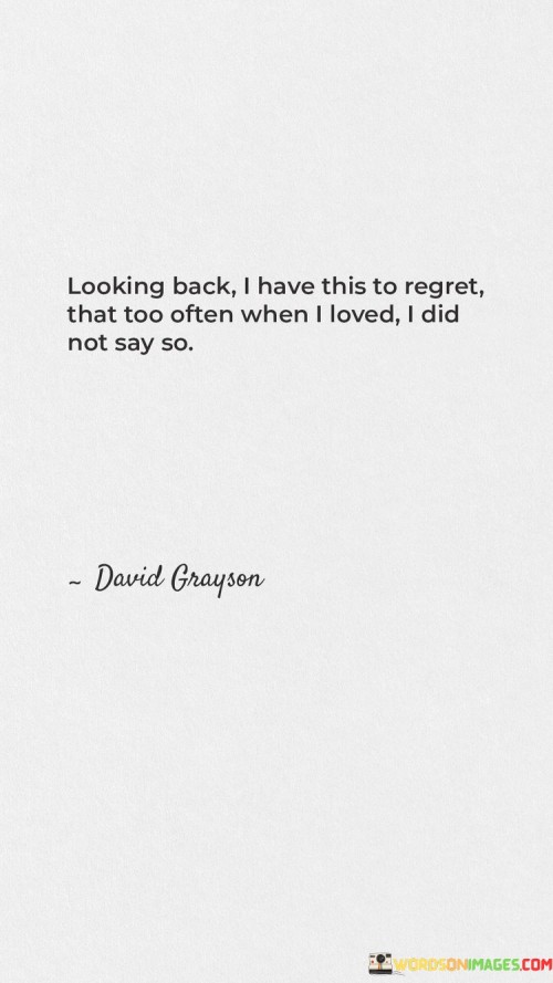 Looking-Back-I-Have-This-To-Regret-That-Too-Often-When-I-Loved-I-Did-Bot-Say-So-Quotes.jpeg
