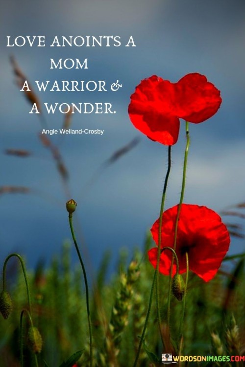 Love Anoints A Mom A Warrior& A Wonder Quotes