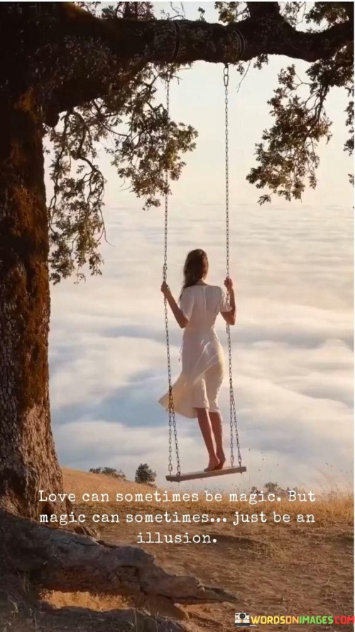Love-Can-Sometimes-Be-Magic-But-Magic-Can-Sometimes-Just-Be-An-Illusion-Quotes.jpeg