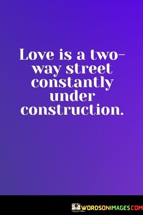 Love-Is-A-Two-Way-Street-Constantly-Under-Construction-Quotes.jpeg