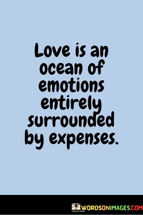 Love-Is-An-Ocean-Of-Emotions-Entirely-Surrounded-By-Expenses-Quotes.jpeg