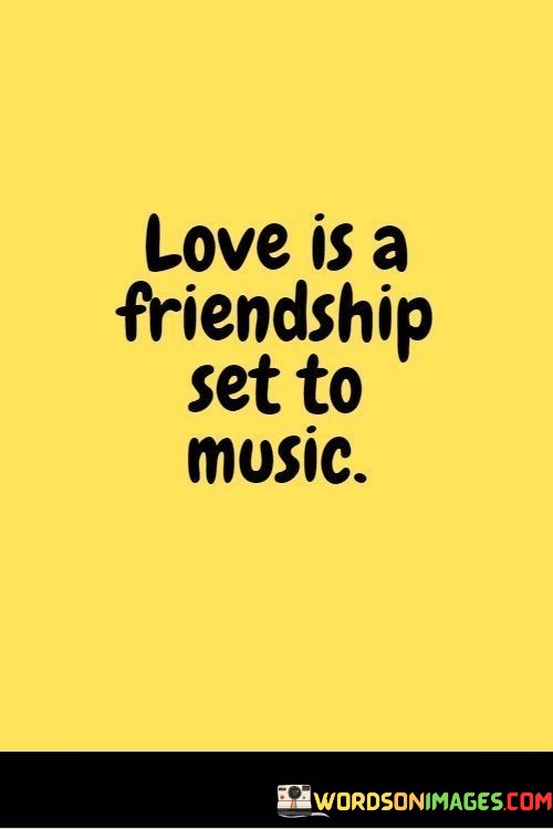 Love-Is-Friendship-Set-To-Music-Quotes.jpeg