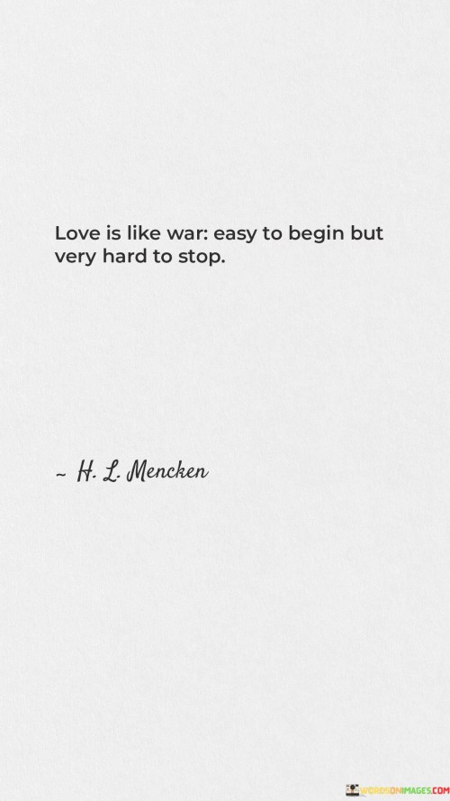 Love-Is-Like-War-Easy-To-Begin-But-Very-Hard-To-Stop-Quotes.jpeg