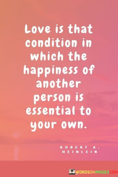 Love-Is-That-Condition-In-Which-The-Happiness-Of-Another-Person-Is-Essential-To-Quotes.jpeg