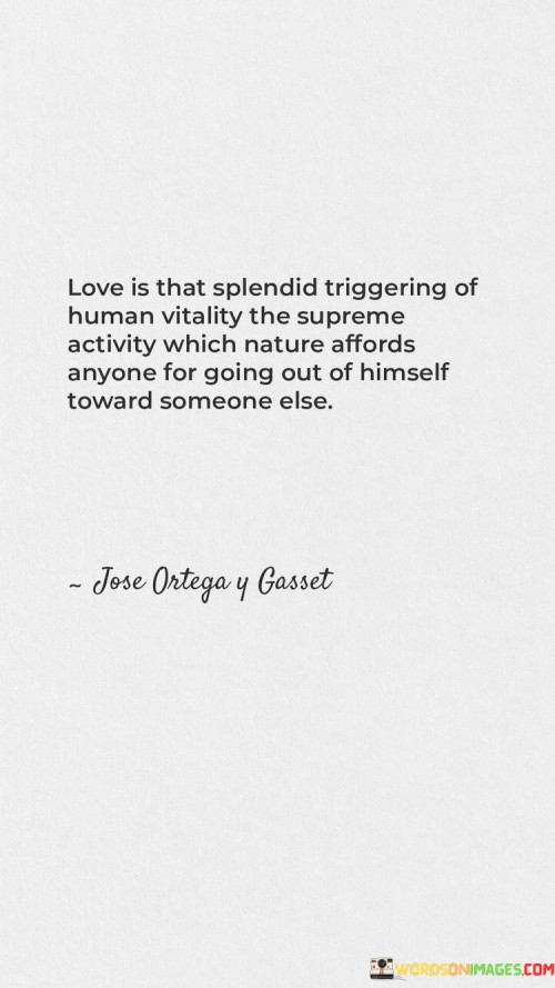 Love-Is-That-Splendid-Triggering-Of-Human-Vitality-The-Supreme-Activity-Which-Nature-Affords-Quotes.jpeg