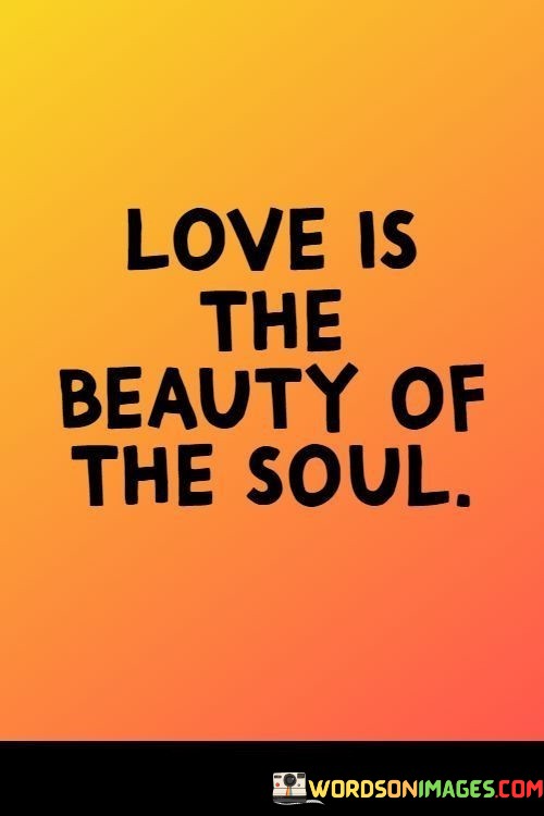 Love-Is-The-Beauty-Of-The-Soul-Quotes.jpeg