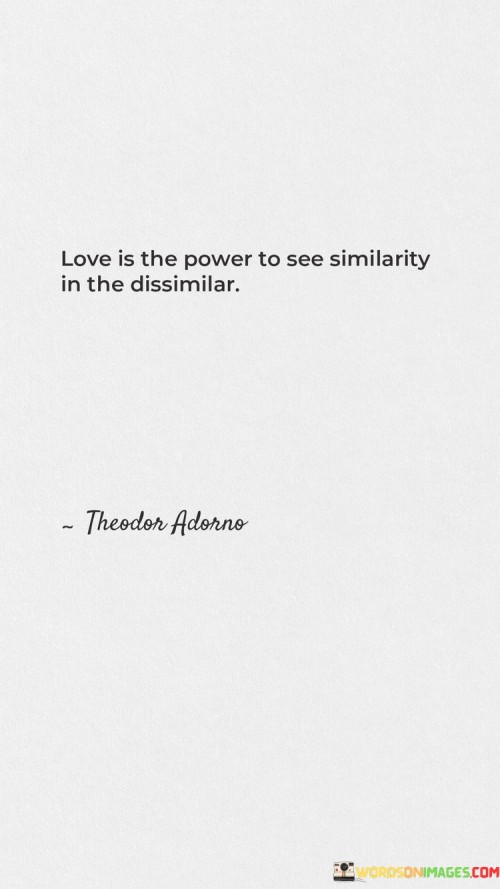 Love-Is-The-Power-To-See-Similarity-In-The-Dissimilar-Quotes.jpeg