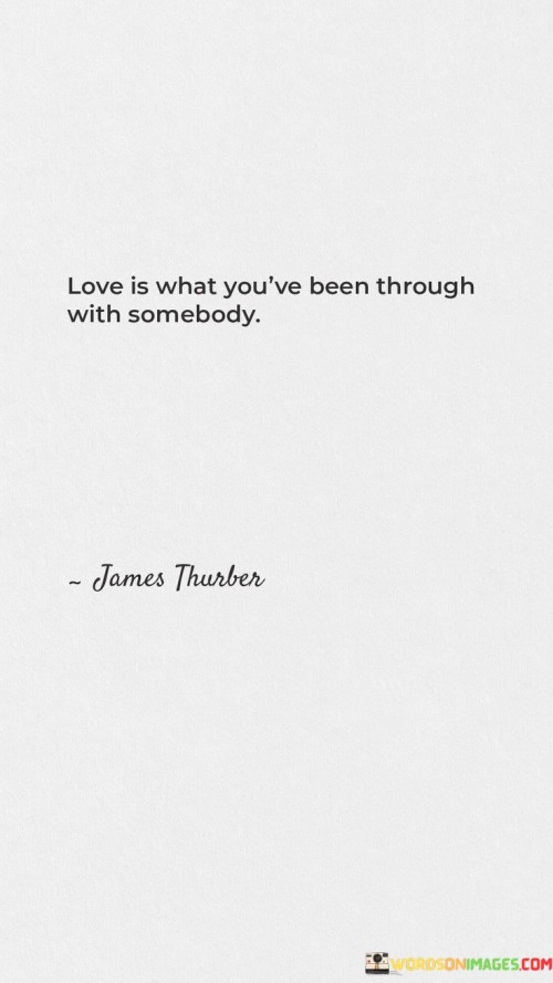 Love-Is-What-Youve-Been-Through-With-Somebody-Quotes.jpeg