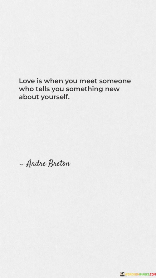 Love-Is-When-You-Meet-Someone-Who-Tells-You-Something-New-About-Yourself-Quotes.jpeg
