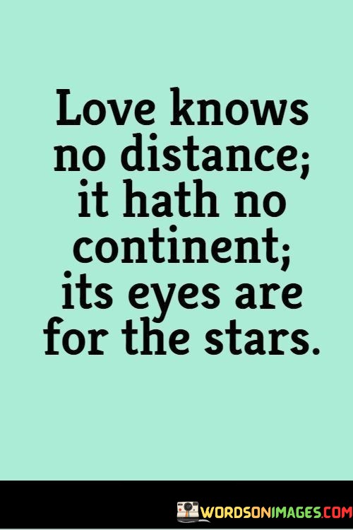 Love-Knows-No-Distance-It-Hath-No-Continent-Its-Eyes-Are-For-The-Stars-Quotes.jpeg