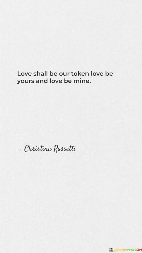 Love-Shall-Be-Our-Token-Love-Be-Yours-And-Love-Be-Mine-Quotes.jpeg