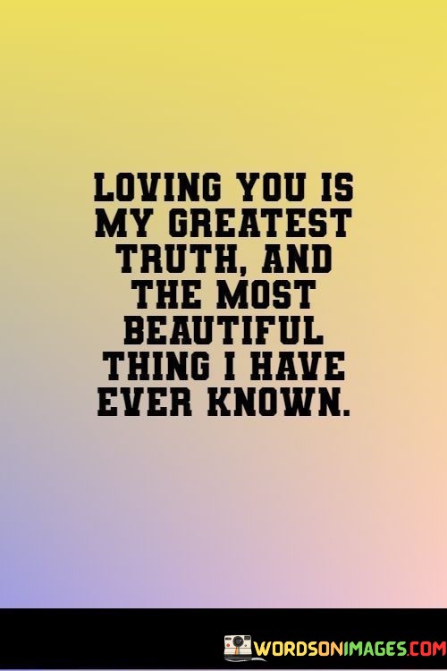 Loving-You-Is-My-Greatest-Truth-And-The-Most-Beautiful-Thing-I-Have-Quotes.jpeg