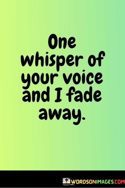 One-Whisper-Of-Your-Voice-And-I-Fade-Away-Quotes.jpeg