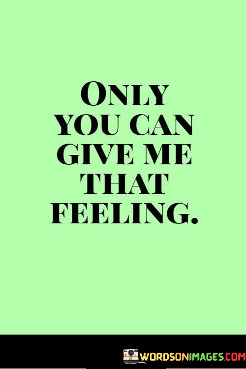 Only-You-Can-Give-Me-That-Feeling-Quotes.jpeg