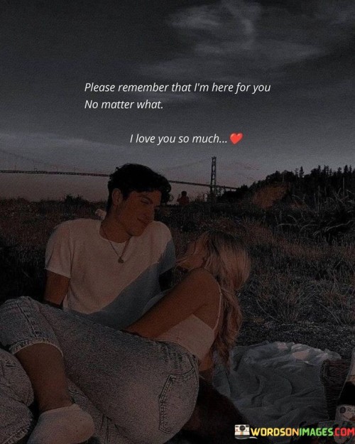 Please Remember That I'm For You No Matter What I Love You So Much Quotes