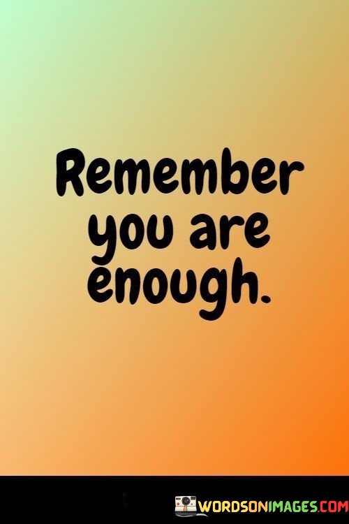 Remember-You-Are-Enough-Quotes.jpeg