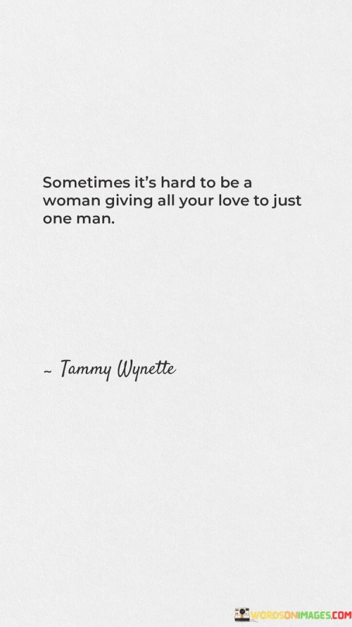 Sometimes It's Hard To Be A Woman Giving All Your Love To Just One Man Quotes