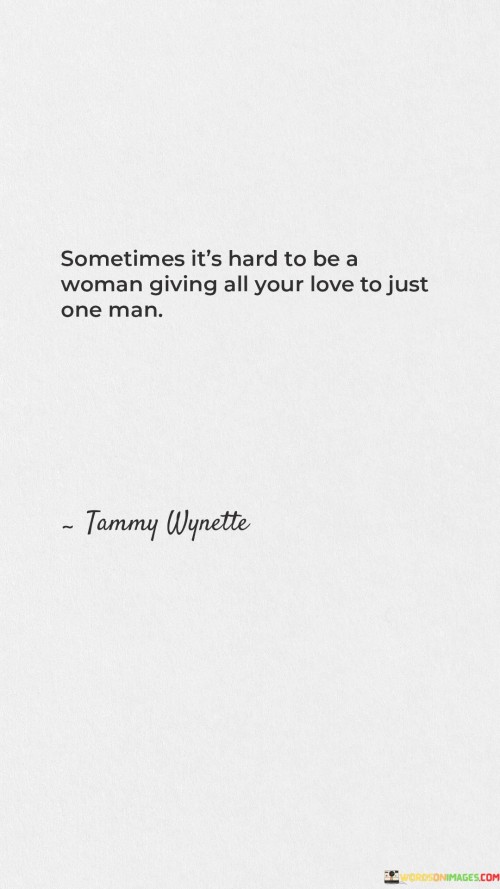 Sometimes It's Hard To Be A Woman Giving All Your Love To Just Quotes