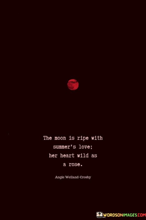 The Moon Is Ripe With Smmer's Love Her Heart Wild As A Rose Quotes