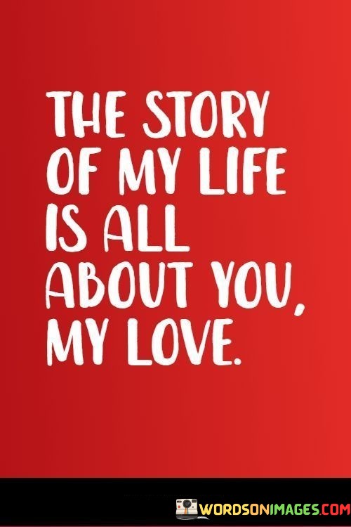 The-Story-Of-My-Life-Is-All-About-You-My-Love-Quotes.jpeg